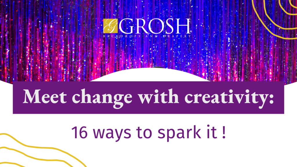 Meet change with creativity 16 ways to spark it